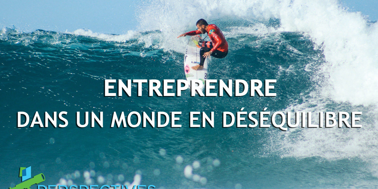 Perspectives ESJDB  Entreprendre dans un monde en déséquilibre Perspectives ESJDB Entreprendre dans un monde en déséquilibre